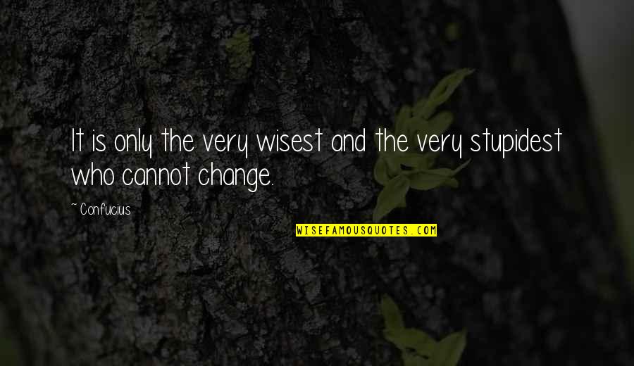 Wisest Funny Quotes By Confucius: It is only the very wisest and the