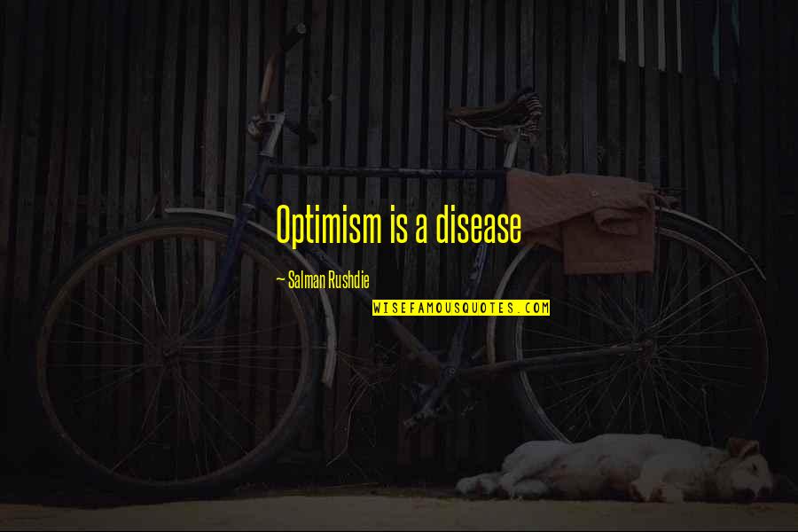 Wisest Funny Quotes By Salman Rushdie: Optimism is a disease