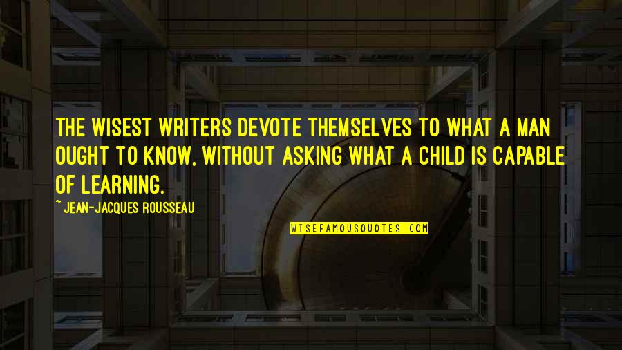 Wisest Man Quotes By Jean-Jacques Rousseau: The wisest writers devote themselves to what a Wisest Man Quotes By Jean-Jacques Rousseau: The wisest writers devote themselves to what a