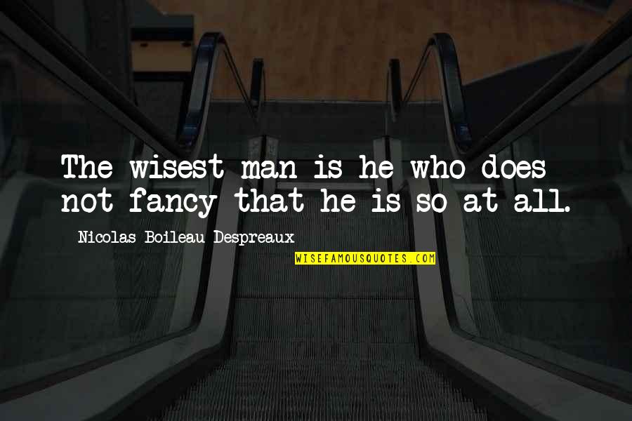 Wisest Man Quotes By Nicolas Boileau-Despreaux: The wisest man is he who does not Wisest Man Quotes By Nicolas Boileau-Despreaux: The wisest man is he who does not
