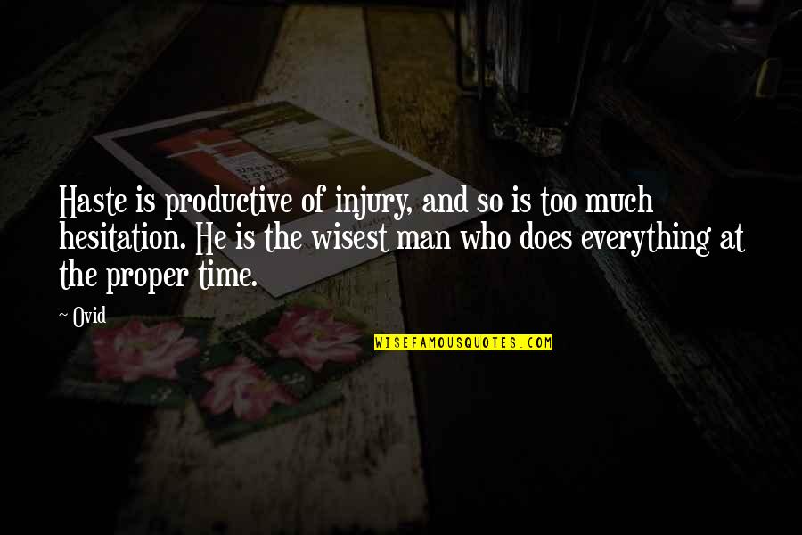 Wisest Man Quotes By Ovid: Haste is productive of injury, and so is Wisest Man Quotes By Ovid: Haste is productive of injury, and so is