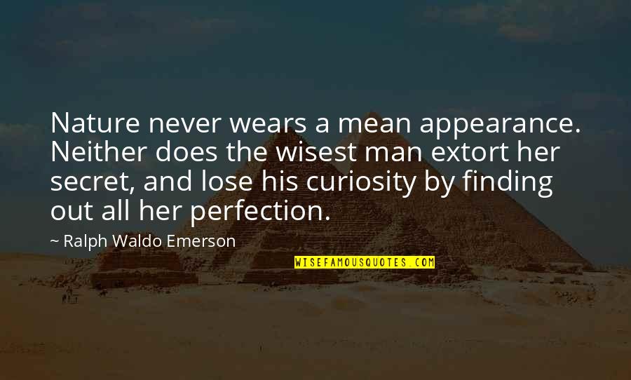 Wisest Man Quotes By Ralph Waldo Emerson: Nature never wears a mean appearance. Neither does Wisest Man Quotes By Ralph Waldo Emerson: Nature never wears a mean appearance. Neither does