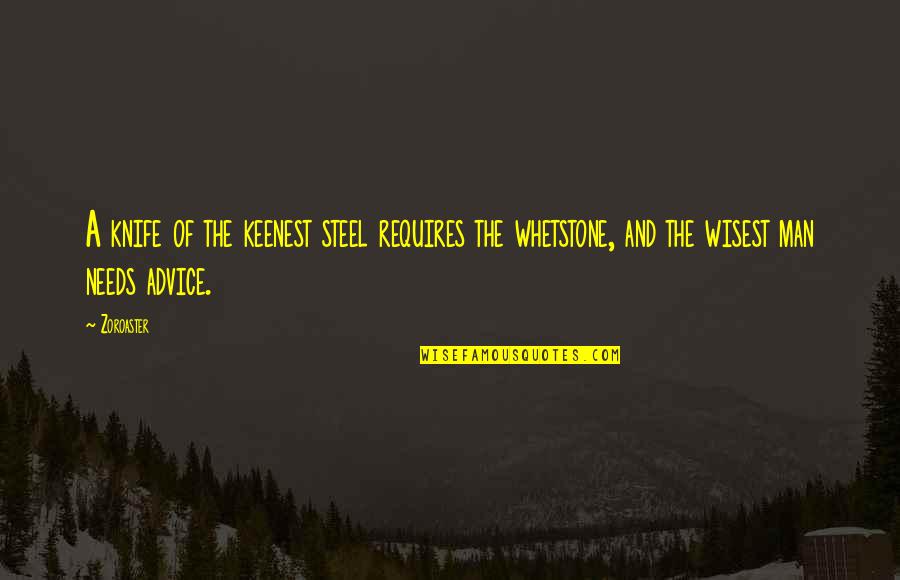 Wisest Man Quotes By Zoroaster: A knife of the keenest steel requires the