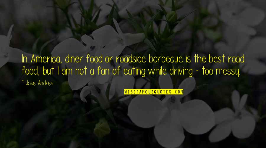 Wisest Philosopher Quotes By Jose Andres: In America, diner food or roadside barbecue is