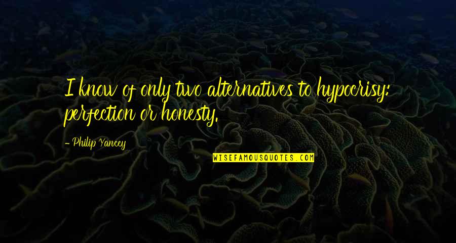 Wisetoast Quotes By Philip Yancey: I know of only two alternatives to hypocrisy: