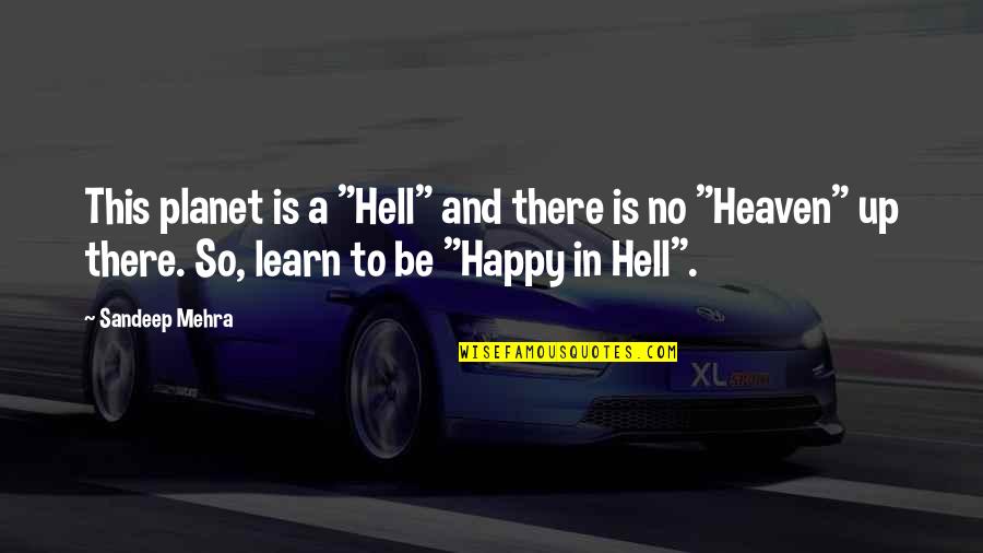 Wisetoast Quotes By Sandeep Mehra: This planet is a "Hell" and there is Wisetoast Quotes By Sandeep Mehra: This planet is a "Hell" and there is