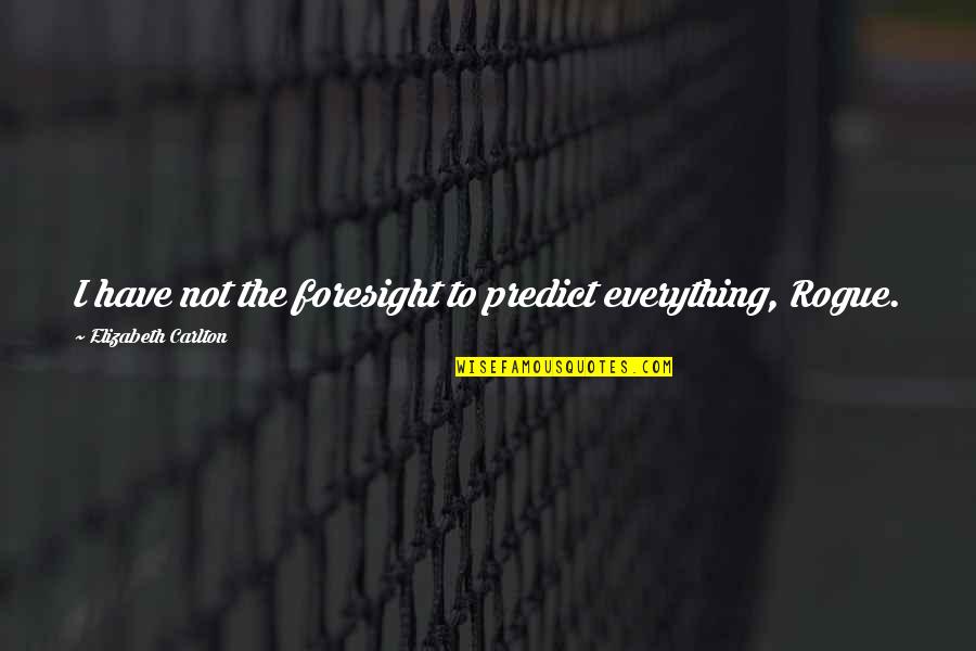 Wisf Quotes By Elizabeth Carlton: I have not the foresight to predict everything,