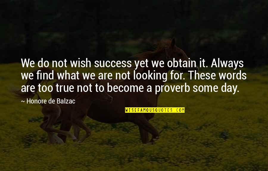 Wish Become Quotes By Honore De Balzac: We do not wish success yet we obtain