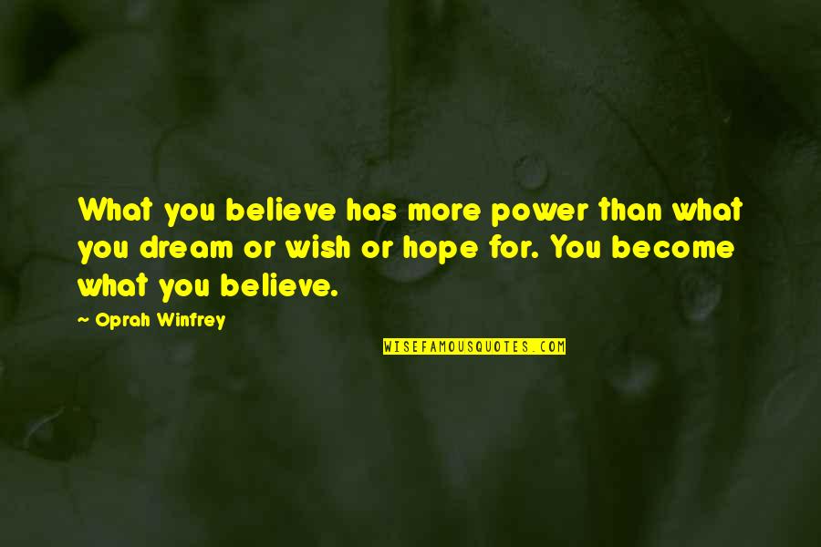 Wish Become Quotes By Oprah Winfrey: What you believe has more power than what