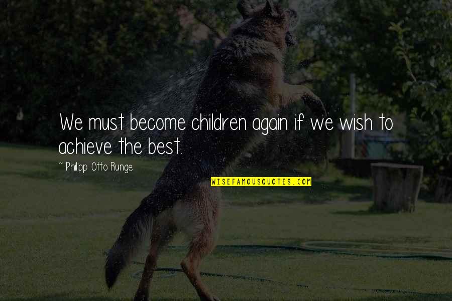 Wish Become Quotes By Philipp Otto Runge: We must become children again if we wish