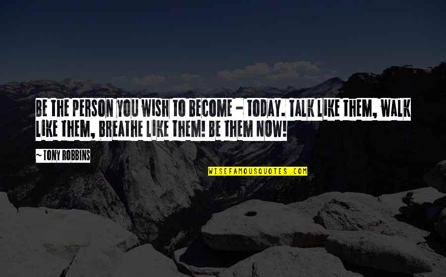 Wish Become Quotes By Tony Robbins: Be the person you wish to become -