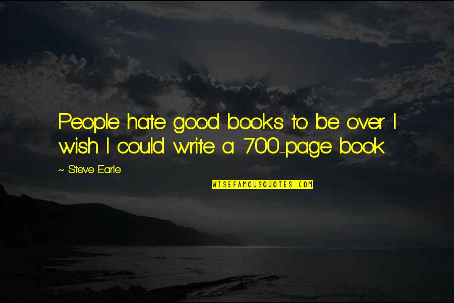 Wish Book Quotes By Steve Earle: People hate good books to be over. I