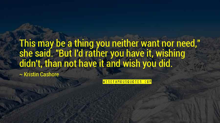 Wish Control Quotes By Kristin Cashore: This may be a thing you neither want Wish Control Quotes By Kristin Cashore: This may be a thing you neither want