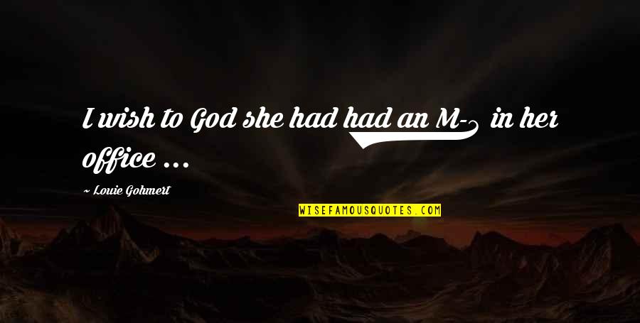 Wish Control Quotes By Louie Gohmert: I wish to God she had had an Wish Control Quotes By Louie Gohmert: I wish to God she had had an
