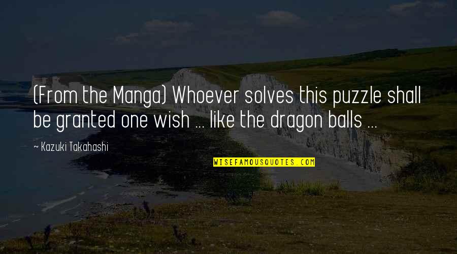 Wish Dragon Quotes By Kazuki Takahashi: (From the Manga) Whoever solves this puzzle shall