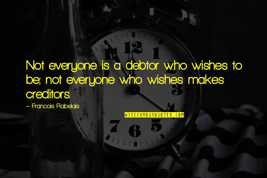 Wish Everyone The Best Quotes By Francois Rabelais: Not everyone is a debtor who wishes to Wish Everyone The Best Quotes By Francois Rabelais: Not everyone is a debtor who wishes to