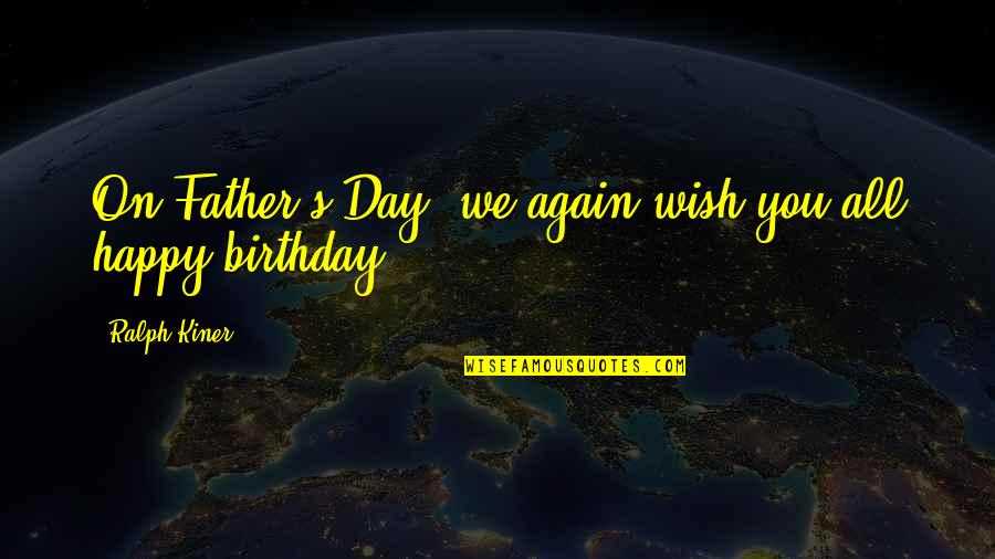 Wish For My Birthday Quotes By Ralph Kiner: On Father's Day, we again wish you all