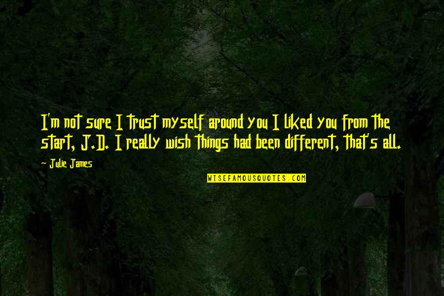 Wish For Myself Quotes By Julie James: I'm not sure I trust myself around you