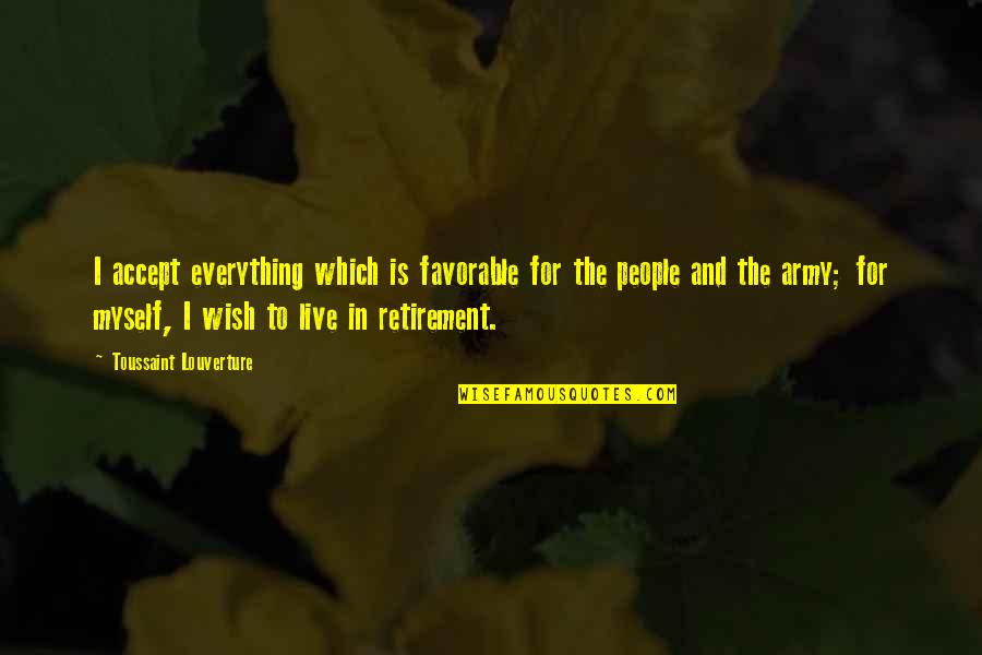 Wish For Myself Quotes By Toussaint Louverture: I accept everything which is favorable for the