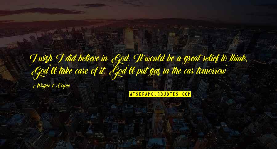 Wish For Tomorrow Quotes By Wayne Coyne: I wish I did believe in God. It Wish For Tomorrow Quotes By Wayne Coyne: I wish I did believe in God. It