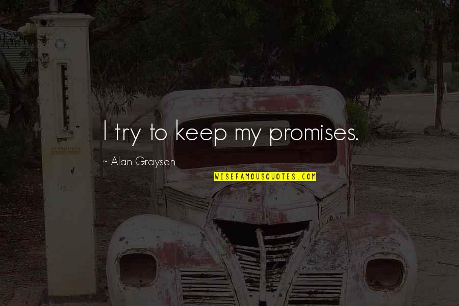 Wish Good Morning Quotes By Alan Grayson: I try to keep my promises.