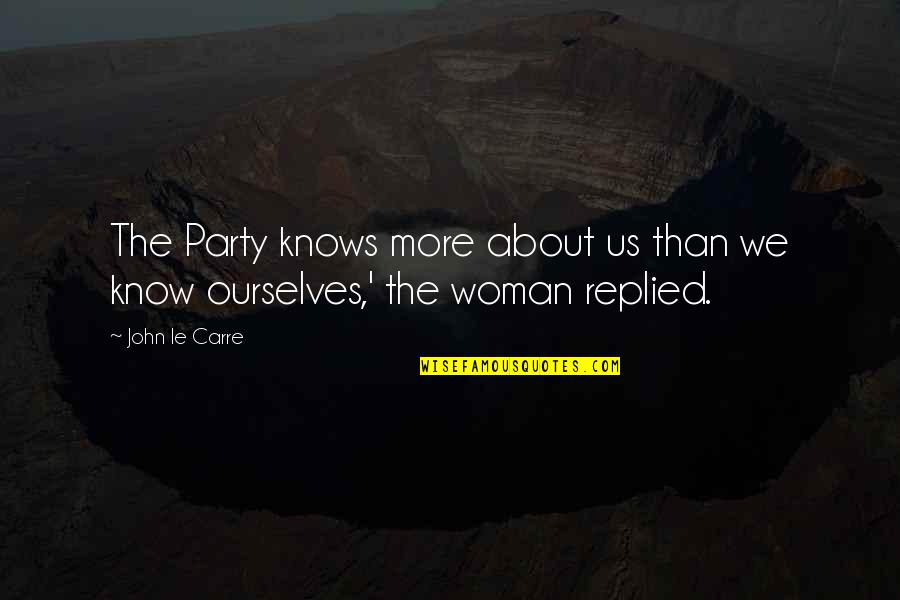 Wish Granting Organizations Quotes By John Le Carre: The Party knows more about us than we