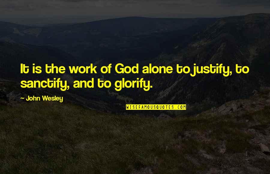 Wish Granting Organizations Quotes By John Wesley: It is the work of God alone to