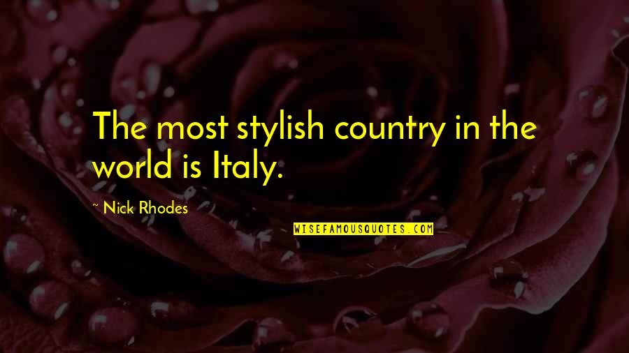 Wish Granting Organizations Quotes By Nick Rhodes: The most stylish country in the world is Wish Granting Organizations Quotes By Nick Rhodes: The most stylish country in the world is