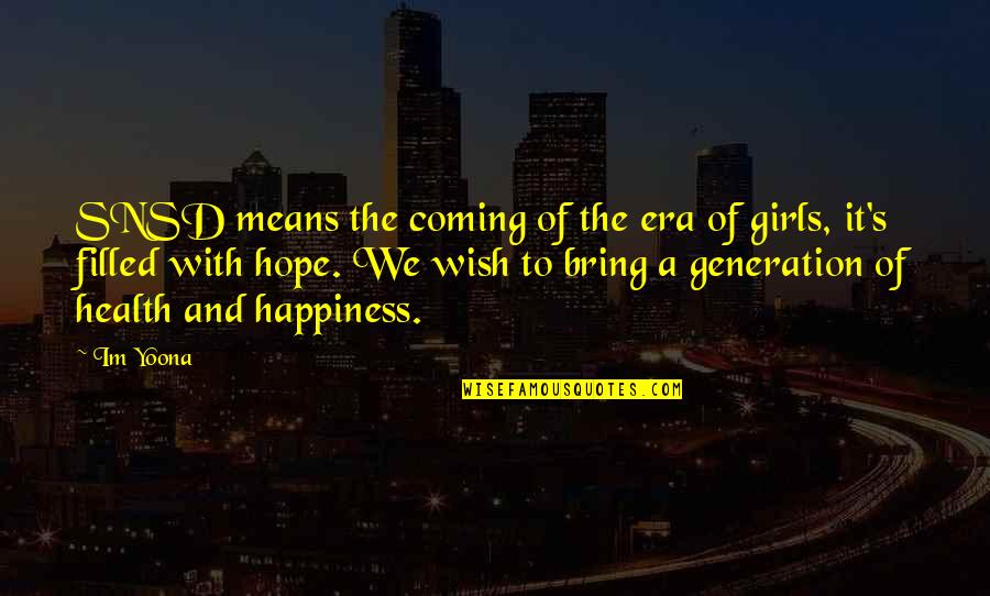 Wish Health And Happiness Quotes By Im Yoona: SNSD means the coming of the era of
