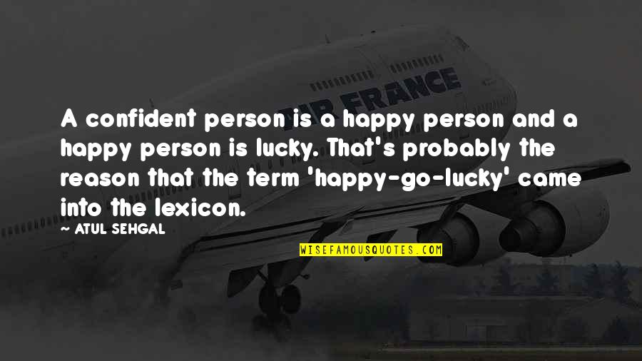 Wish I Can Fly Quotes By ATUL SEHGAL: A confident person is a happy person and