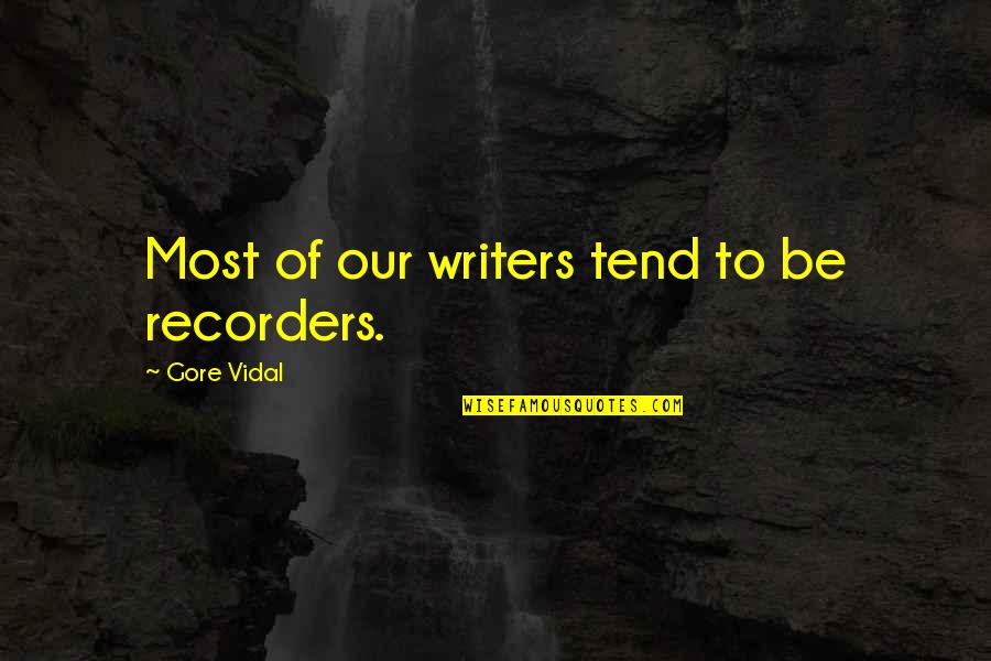 Wish I Can Fly Quotes By Gore Vidal: Most of our writers tend to be recorders.