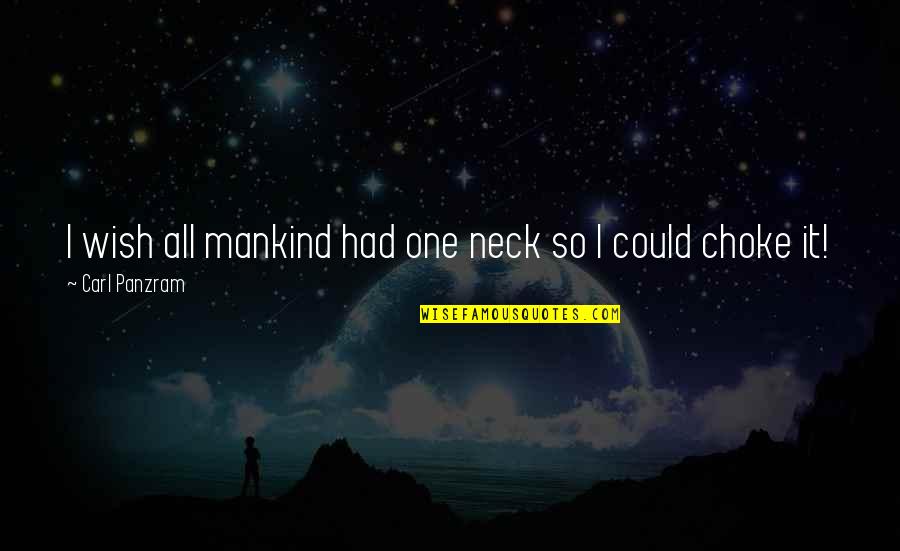 Wish I Could Be The One Quotes By Carl Panzram: I wish all mankind had one neck so