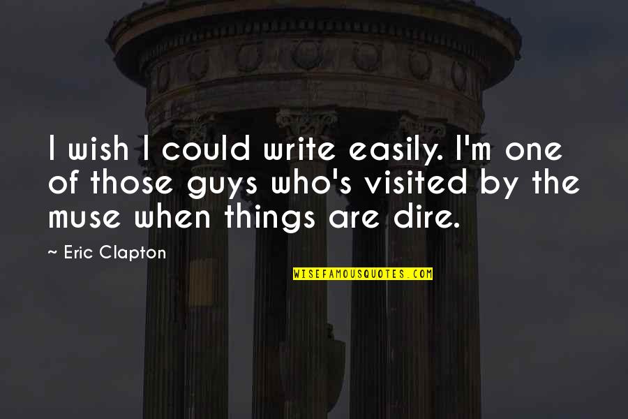 Wish I Could Be The One Quotes By Eric Clapton: I wish I could write easily. I'm one