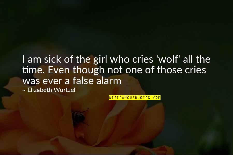 Wish I Could Care Less Quotes By Elizabeth Wurtzel: I am sick of the girl who cries