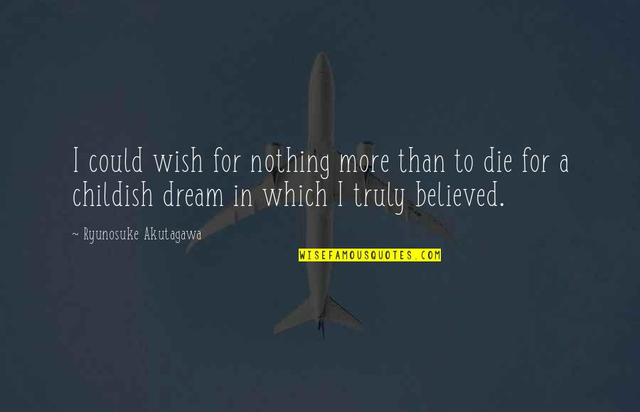 Wish I Could Die Quotes By Ryunosuke Akutagawa: I could wish for nothing more than to