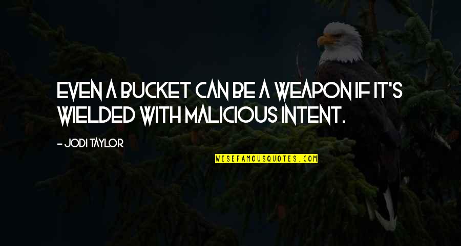 Wish I Could Do Better Quotes By Jodi Taylor: Even a bucket can be a weapon if