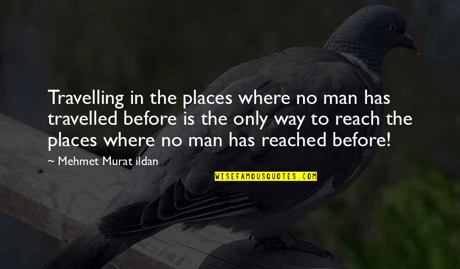 Wish I Could Do Better Quotes By Mehmet Murat Ildan: Travelling in the places where no man has