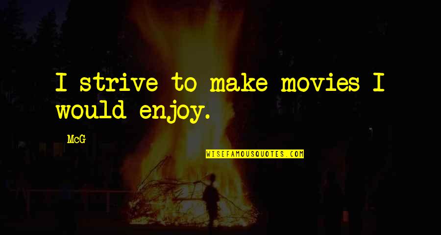 Wish I Could Fly Away Quotes By McG: I strive to make movies I would enjoy.