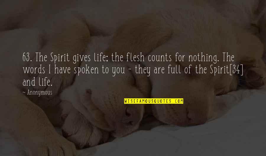 Wish I Could Have Met You Quotes By Anonymous: 63. The Spirit gives life; the flesh counts