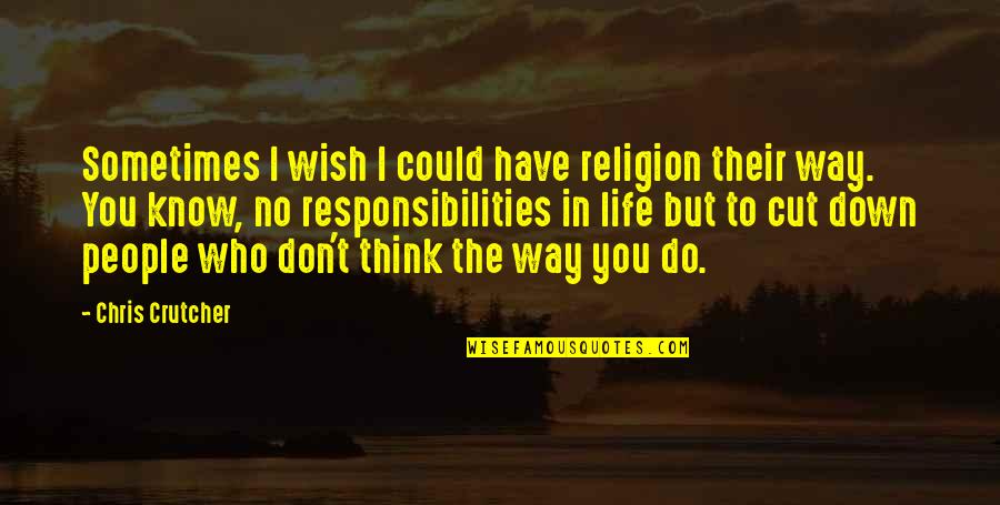 Wish I Could Have You Quotes By Chris Crutcher: Sometimes I wish I could have religion their