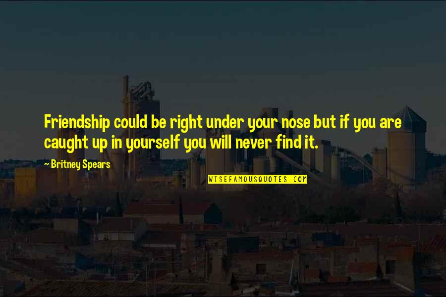 Wish I Could Hear Your Voice Quotes By Britney Spears: Friendship could be right under your nose but Wish I Could Hear Your Voice Quotes By Britney Spears: Friendship could be right under your nose but