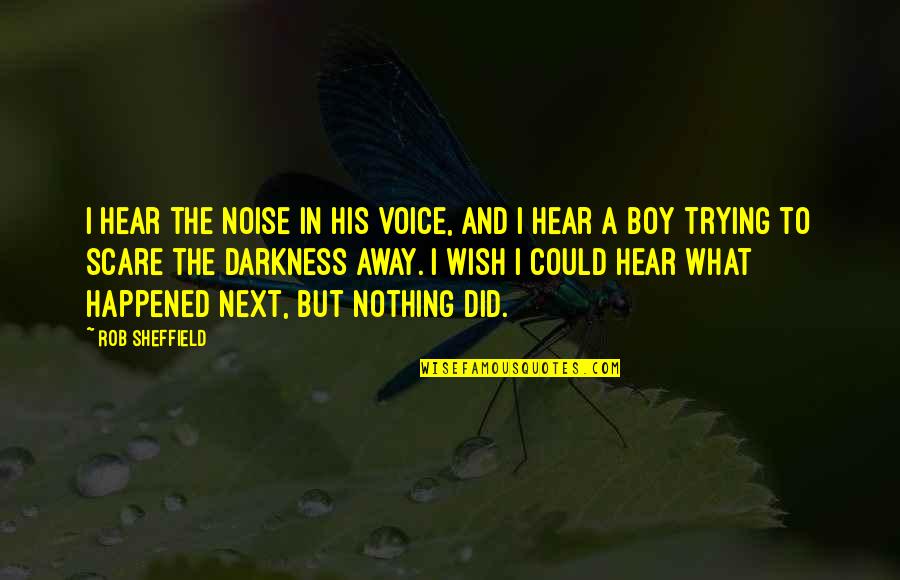 Wish I Could Hear Your Voice Quotes By Rob Sheffield: I hear the noise in his voice, and Wish I Could Hear Your Voice Quotes By Rob Sheffield: I hear the noise in his voice, and