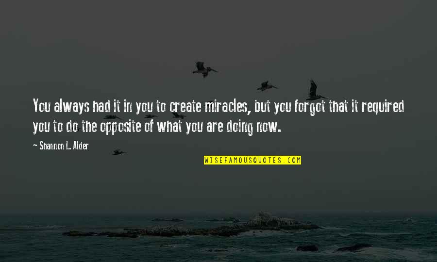 Wish I Could Make It Better Quotes By Shannon L. Alder: You always had it in you to create Wish I Could Make It Better Quotes By Shannon L. Alder: You always had it in you to create