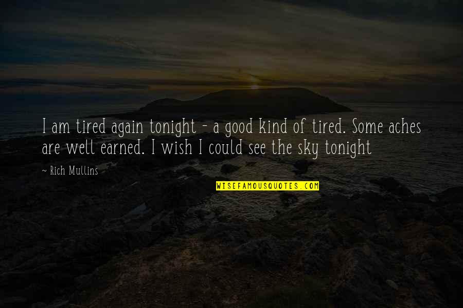 Wish I Could See You Again Quotes By Rich Mullins: I am tired again tonight - a good Wish I Could See You Again Quotes By Rich Mullins: I am tired again tonight - a good