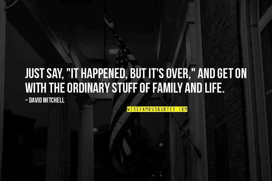 Wish I Had A Boyfriend Quotes By David Mitchell: Just say, "It happened, but it's over," and