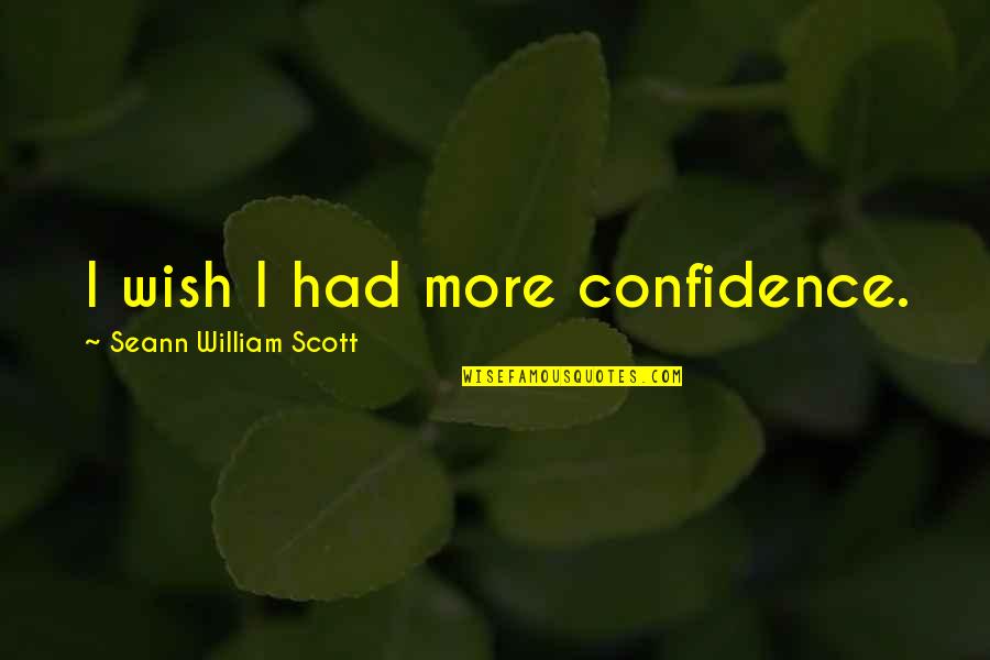 Wish I Had Confidence Quotes By Seann William Scott: I wish I had more confidence.