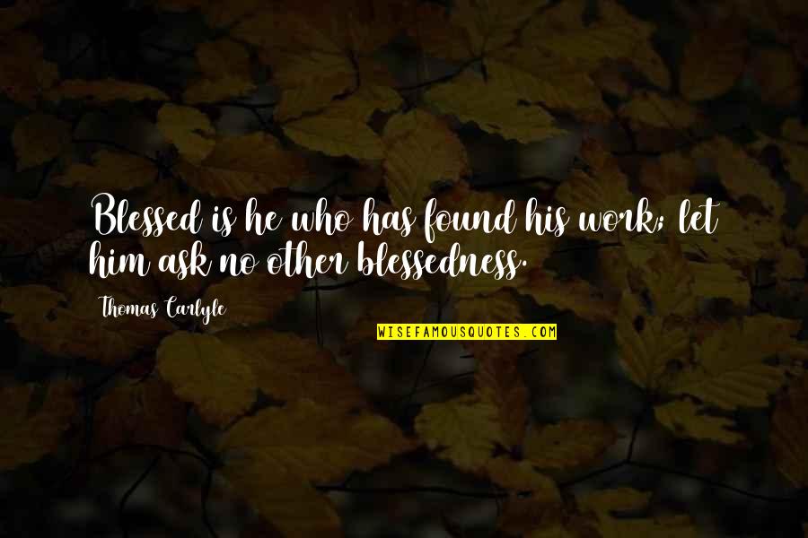 Wish I Had Confidence Quotes By Thomas Carlyle: Blessed is he who has found his work;