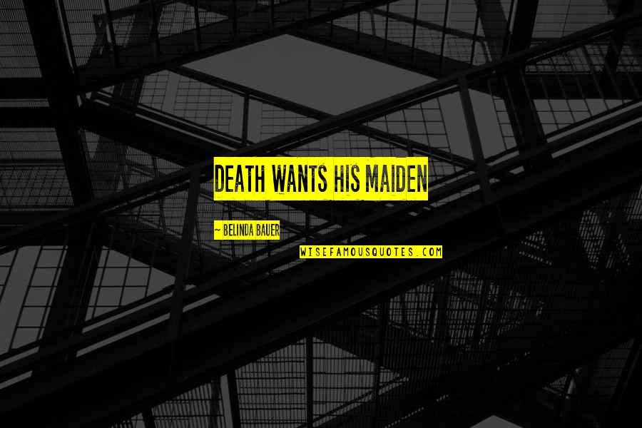 Wish I Had Met You Sooner Quotes By Belinda Bauer: Death wants his Maiden