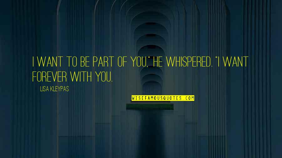 Wish I Had Not Shared Quotes By Lisa Kleypas: I want to be part of you," he