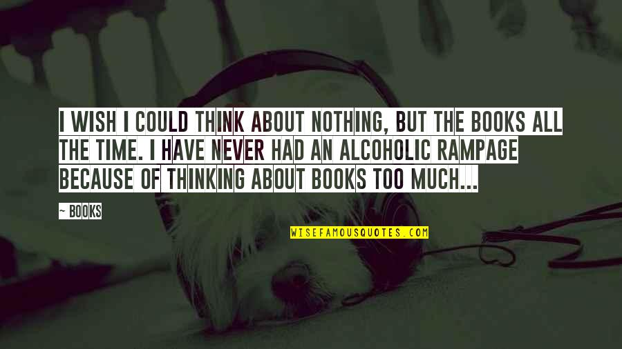 Wish I Had Quotes By Books: I wish I could think about nothing, but